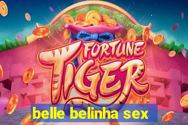 belle belinha sex